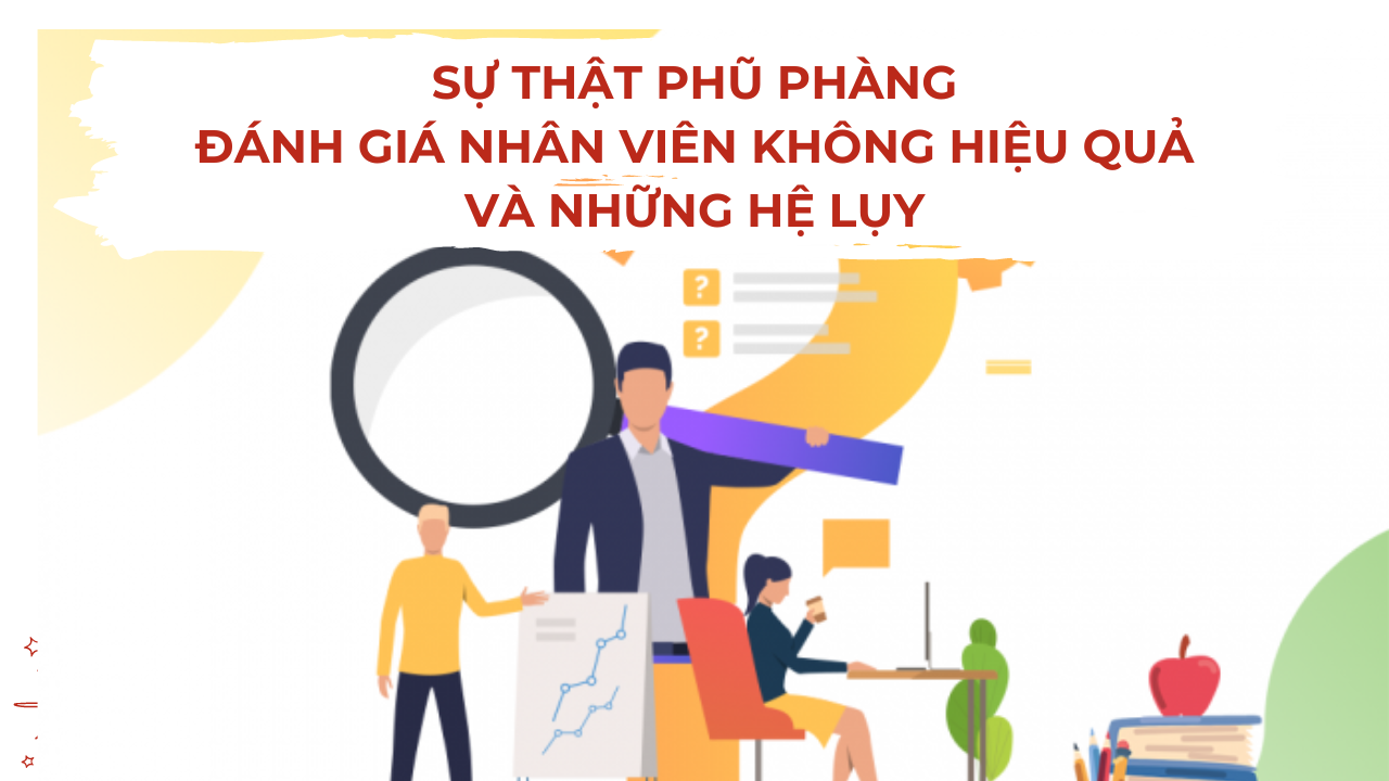 Sự Thật Phũ Phàng: Đánh Giá Nhân Viên Không Hiệu Quả Và Những Hệ Lụy